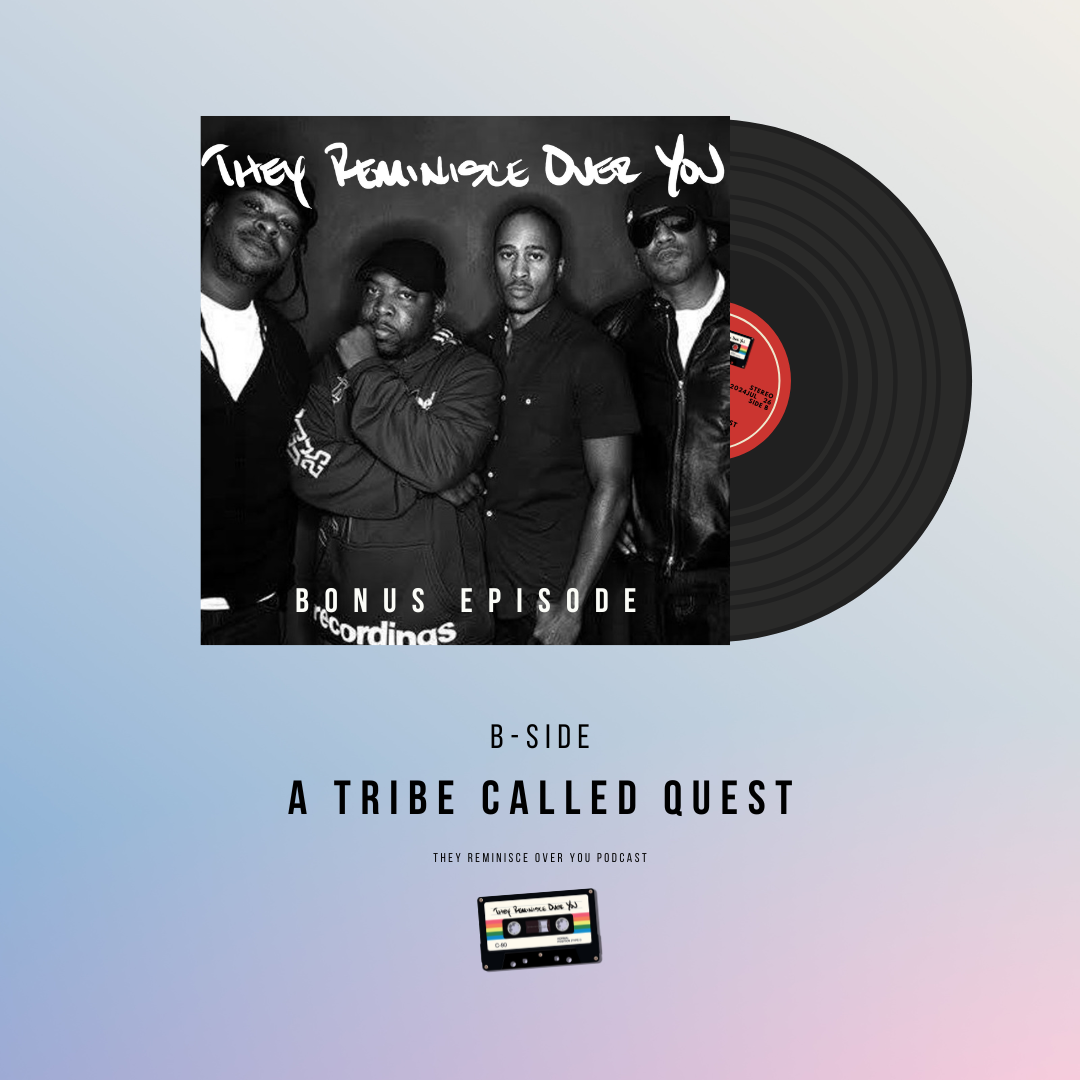 B-Side: A Tribe Called Quest cover art for episode B-Side of the They Reminisce Over You Podcast