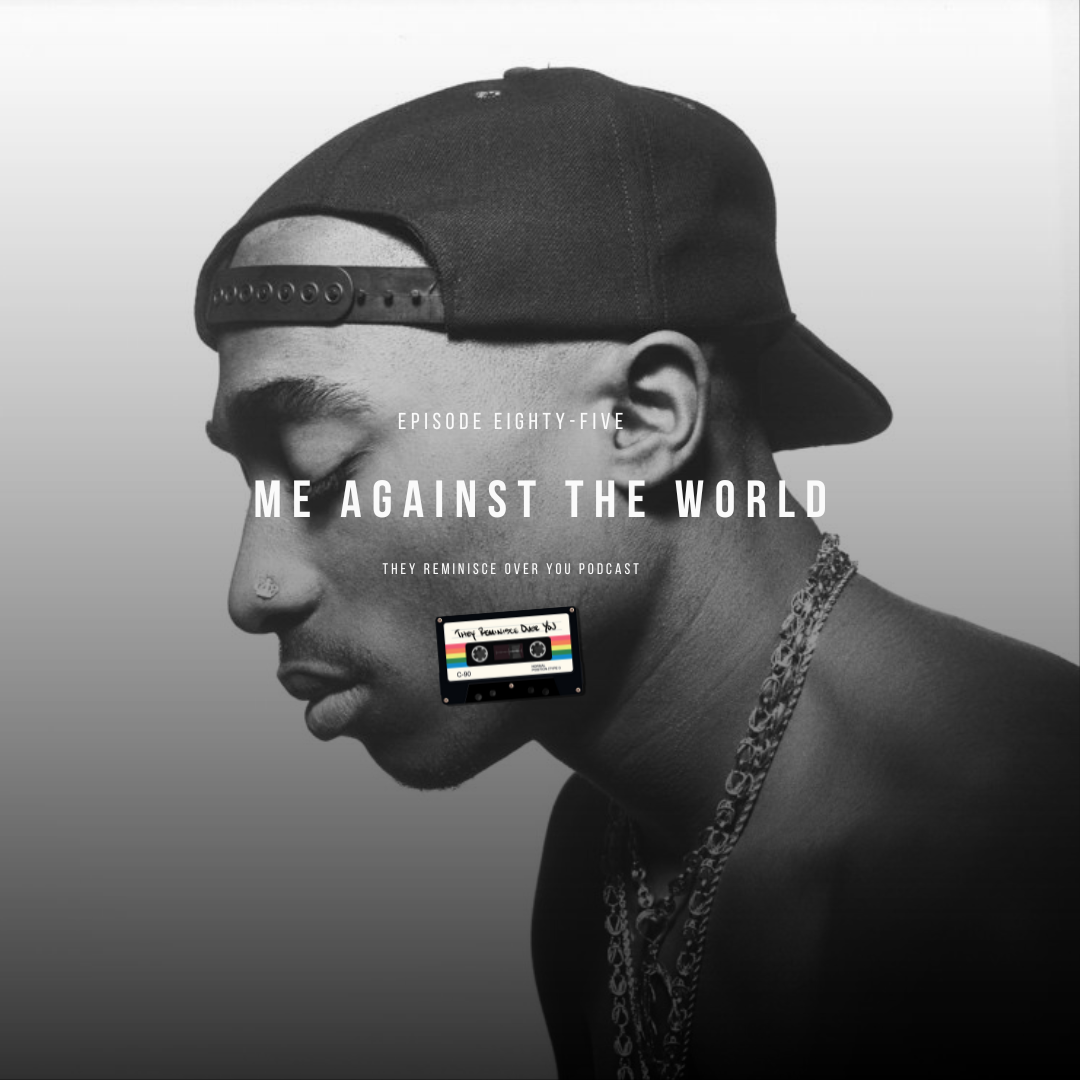 2Pac: Me Against The World cover art for episode 85 of the They Reminisce Over You Podcast
