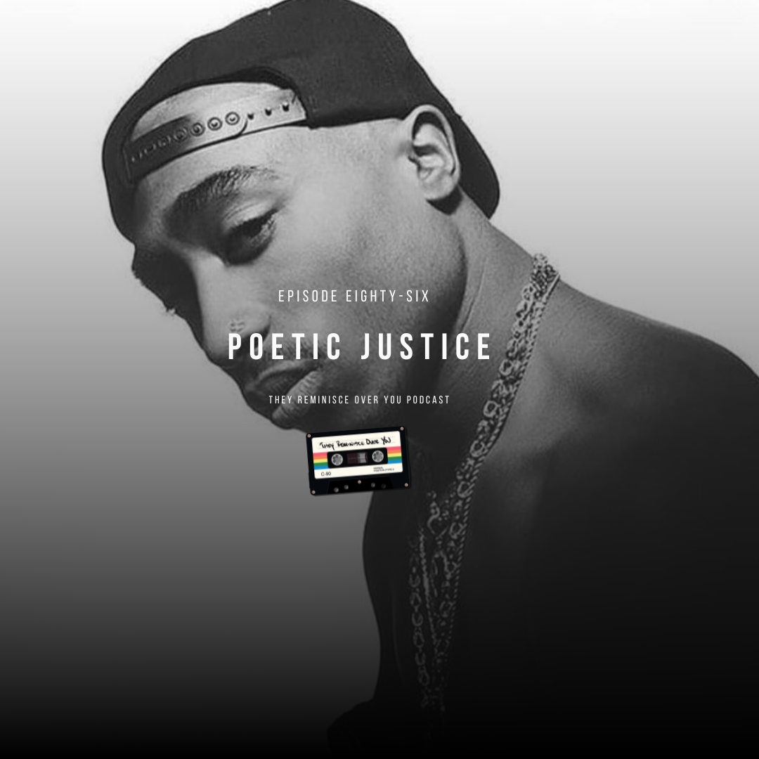 Tupac Shakur: Poetic Justice cover art for episode 86 of the They Reminisce Over You Podcast