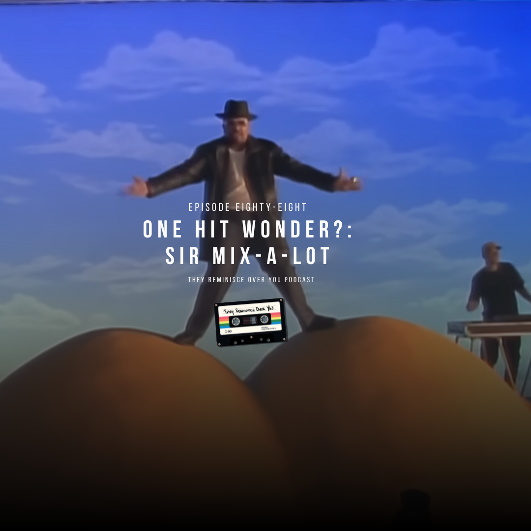 One Hit Wonder?: Sir Mix-A-Lot (Remix) cover art for episode 88 of the They Reminisce Over You Podcast