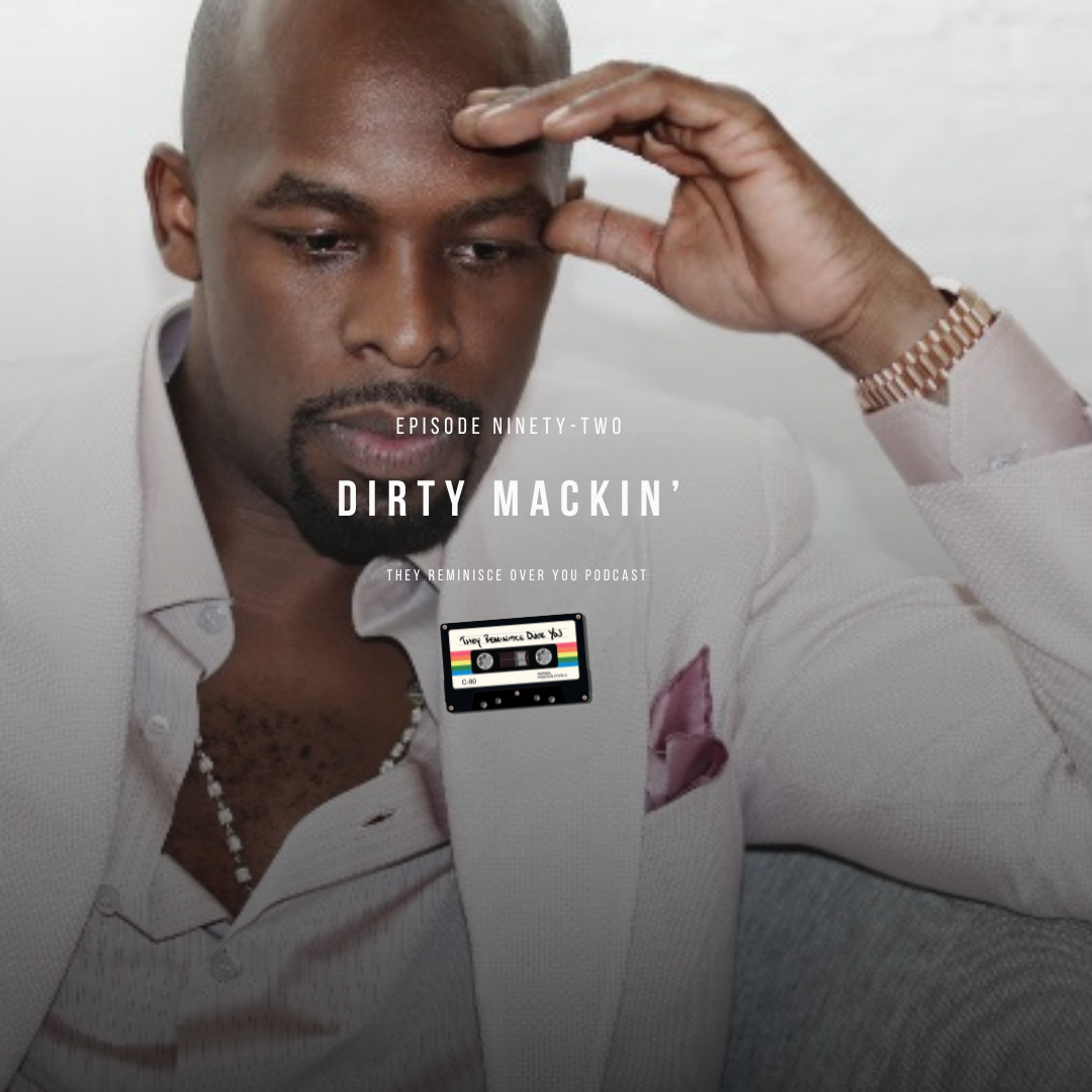 Dirty Mackin’ cover art for episode 92 of the They Reminisce Over You Podcast