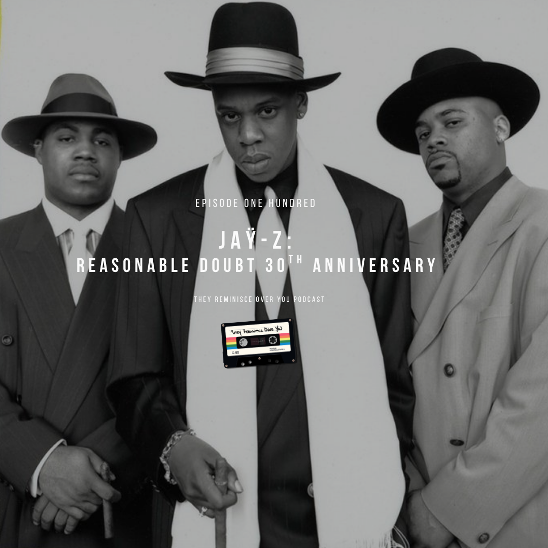 JAŸ-Z: Reasonable Doubt 30th Anniversary cover art for episode 100 of the They Reminisce Over You Podcast