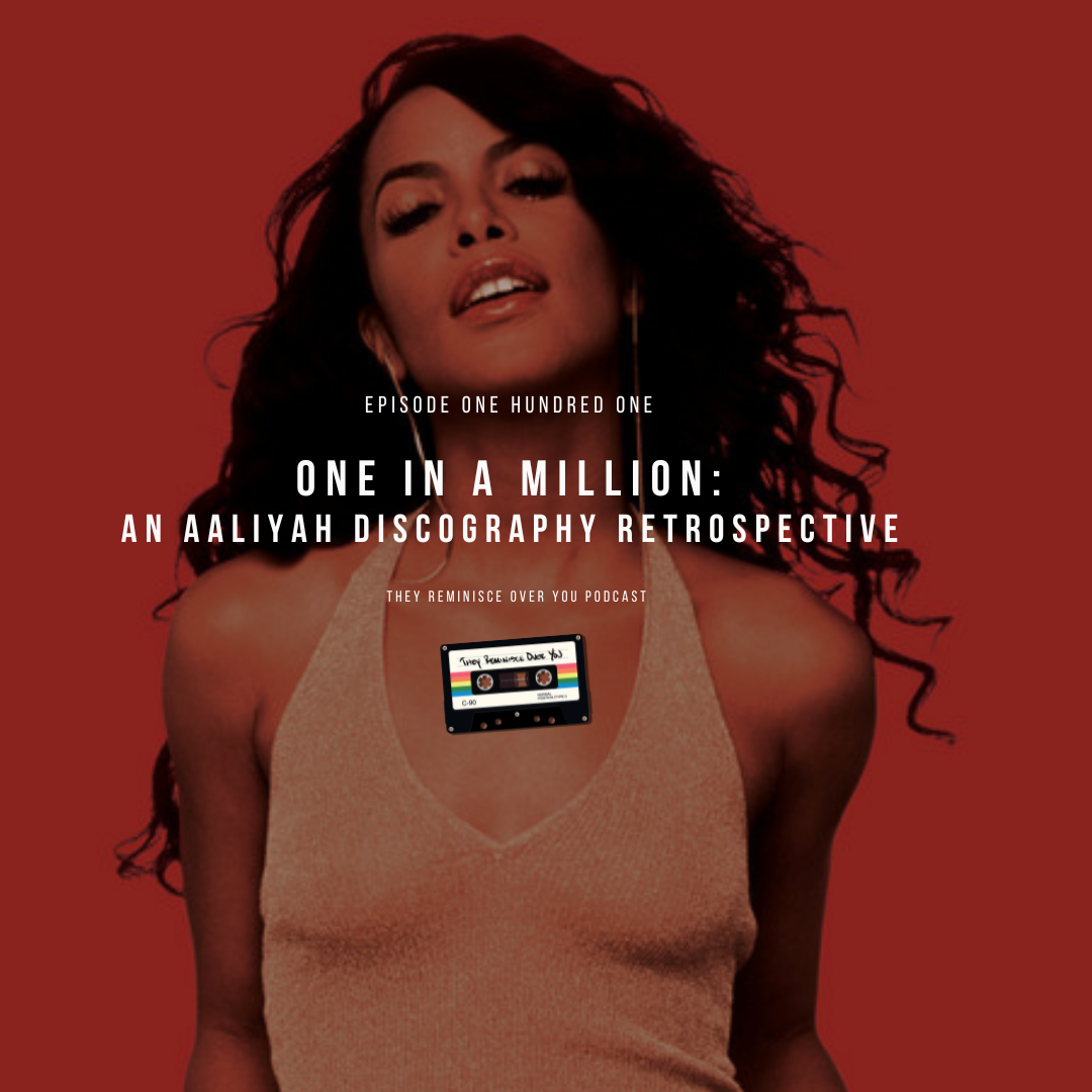 One In A Million: An Aaliyah Discography Retrospective cover art for episode 101 of the They Reminisce Over You Podcast
