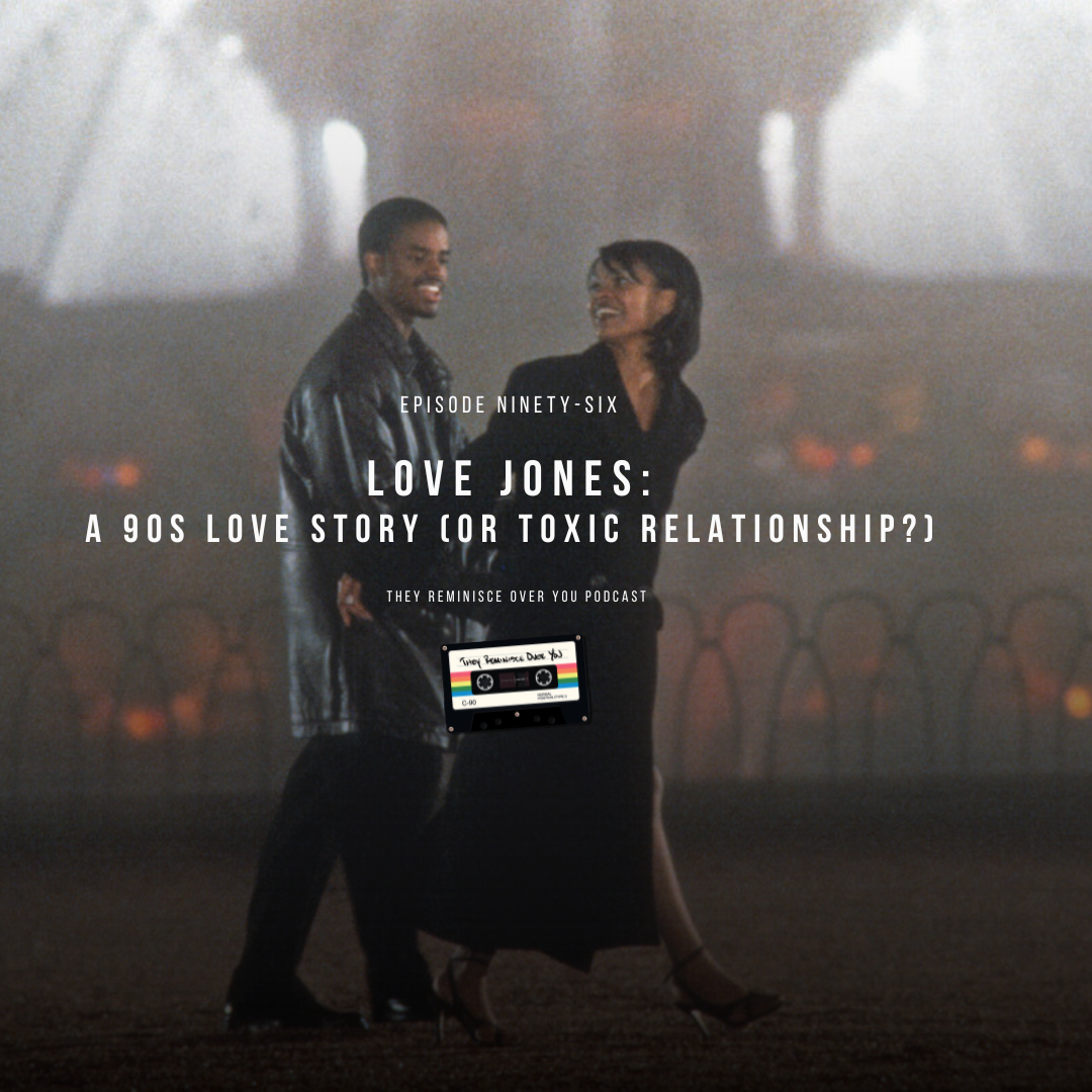 Love Jones: A 90s Love Story (or Toxic Relationship?) cover art for episode 96 of the They Reminisce Over You Podcast