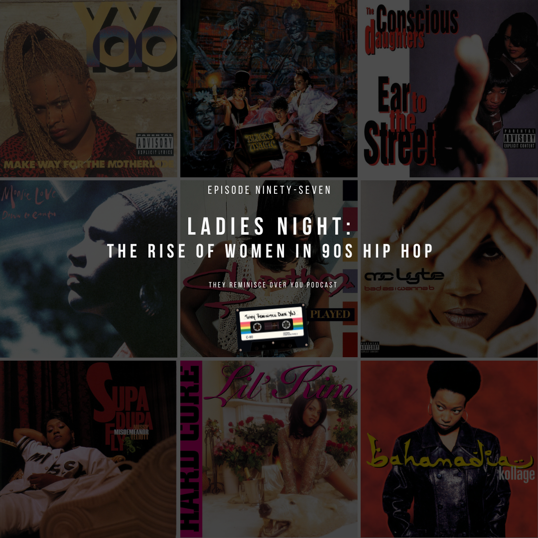 Ladies Night: The Rise of Women in 90s Hip Hop cover art for episode 97 of the They Reminisce Over You Podcast