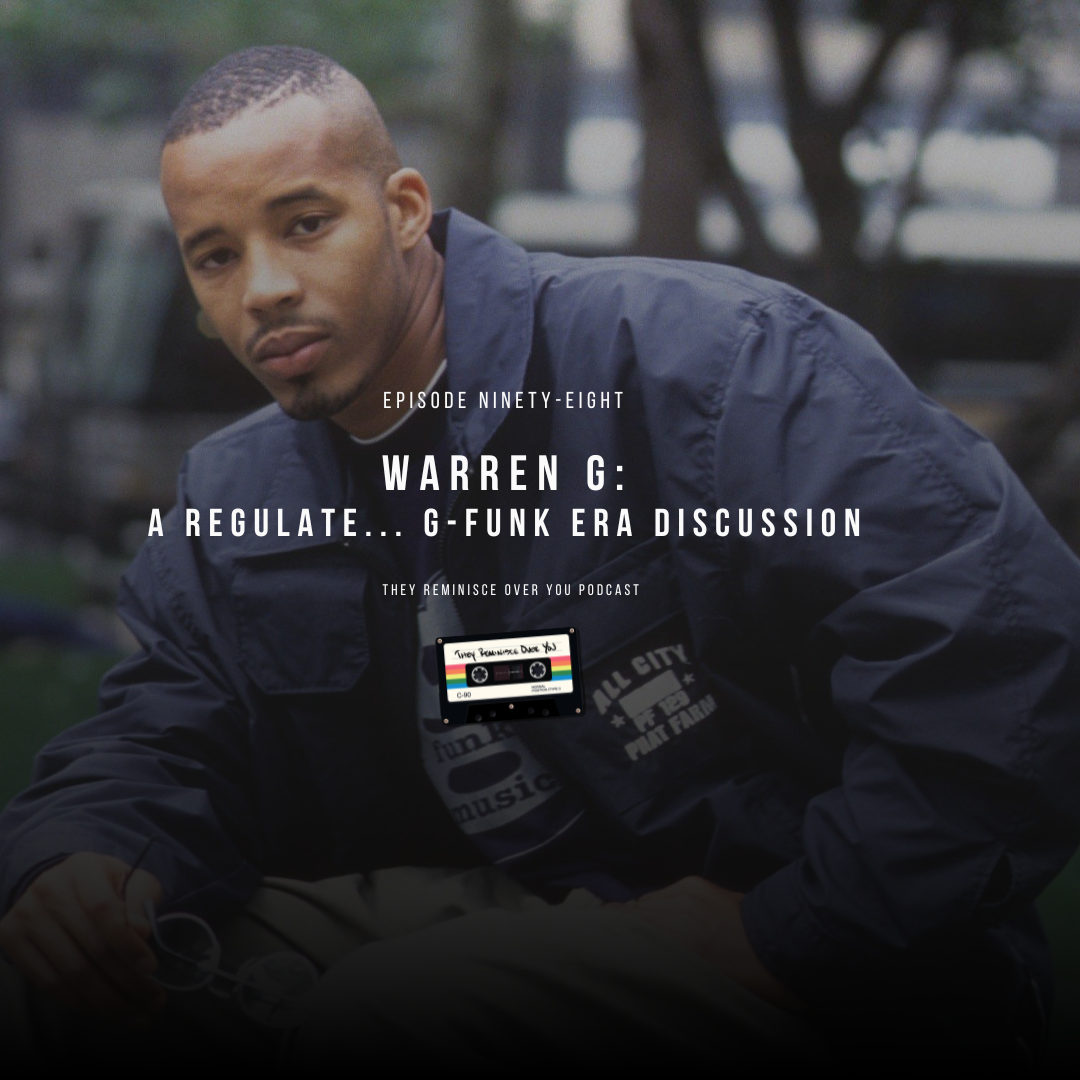 Warren G: A Regulate... G Funk Era Discussion cover art for episode 98 of the They Reminisce Over You Podcast